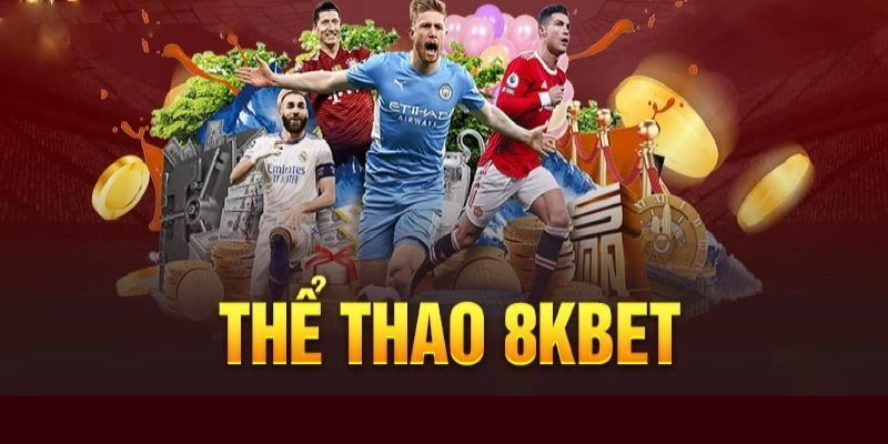 Thể thao 8KBET – Nền tảng cá cược thể thao hàng đầu