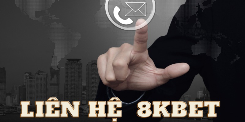 Vì sao bộ phận liên hệ 8KBET được thành lập?